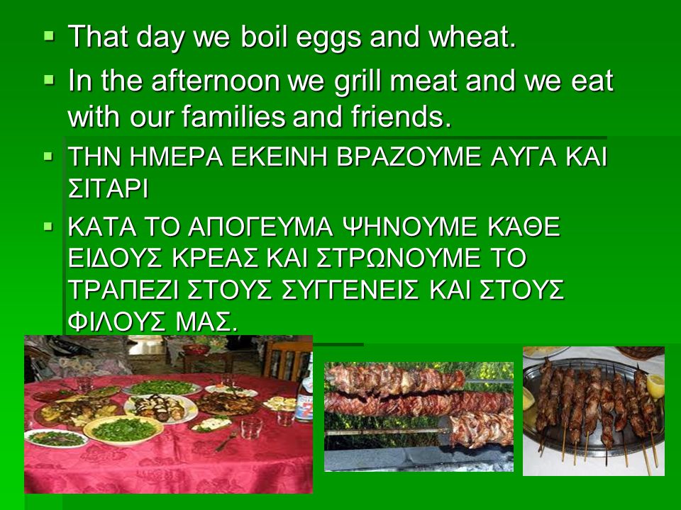  That day we boil eggs and wheat.