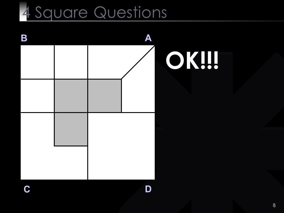8 B A D C OK!!! 4 Square Questions