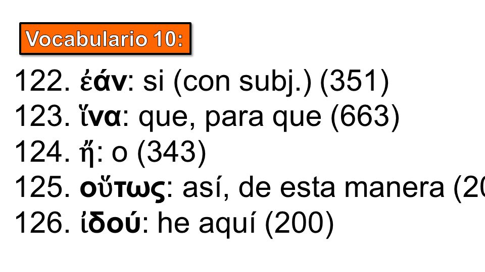 122. ἐ άν: si (con subj.) (351) 123. ἵ να: que, para que (663) 124.
