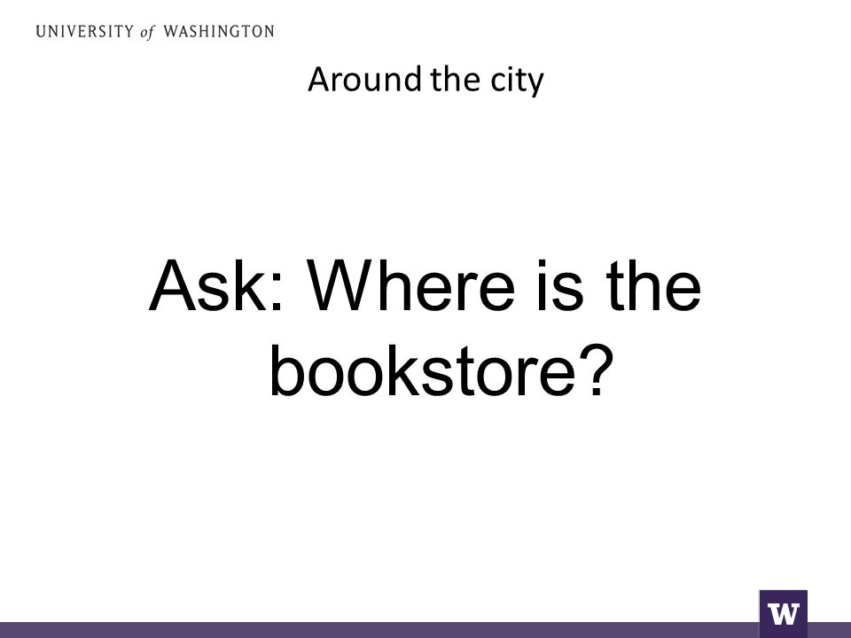 Around the city Ask: Where is the bookstore