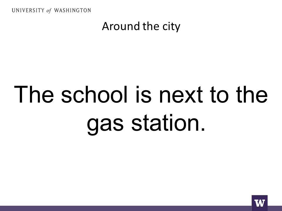 Around the city The school is next to the gas station.