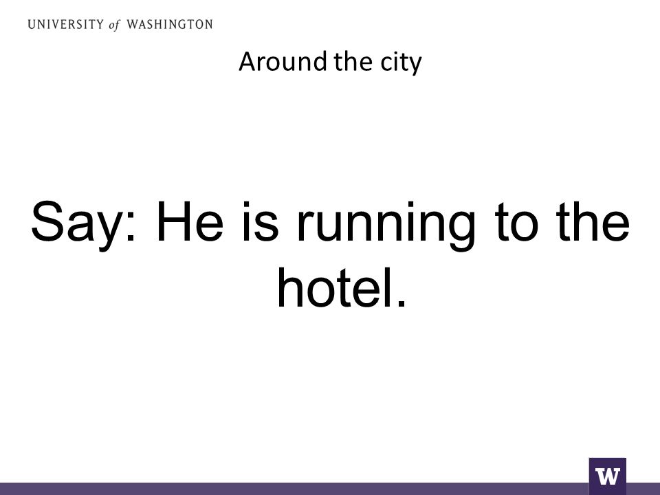 Around the city Say: He is running to the hotel.
