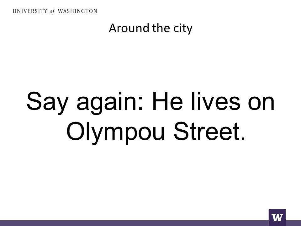 Around the city Say again: He lives on Olympou Street.