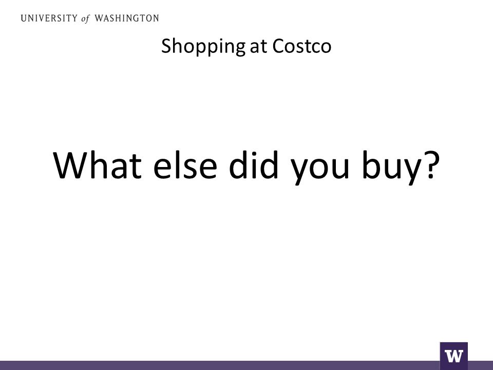 Shopping at Costco What else did you buy