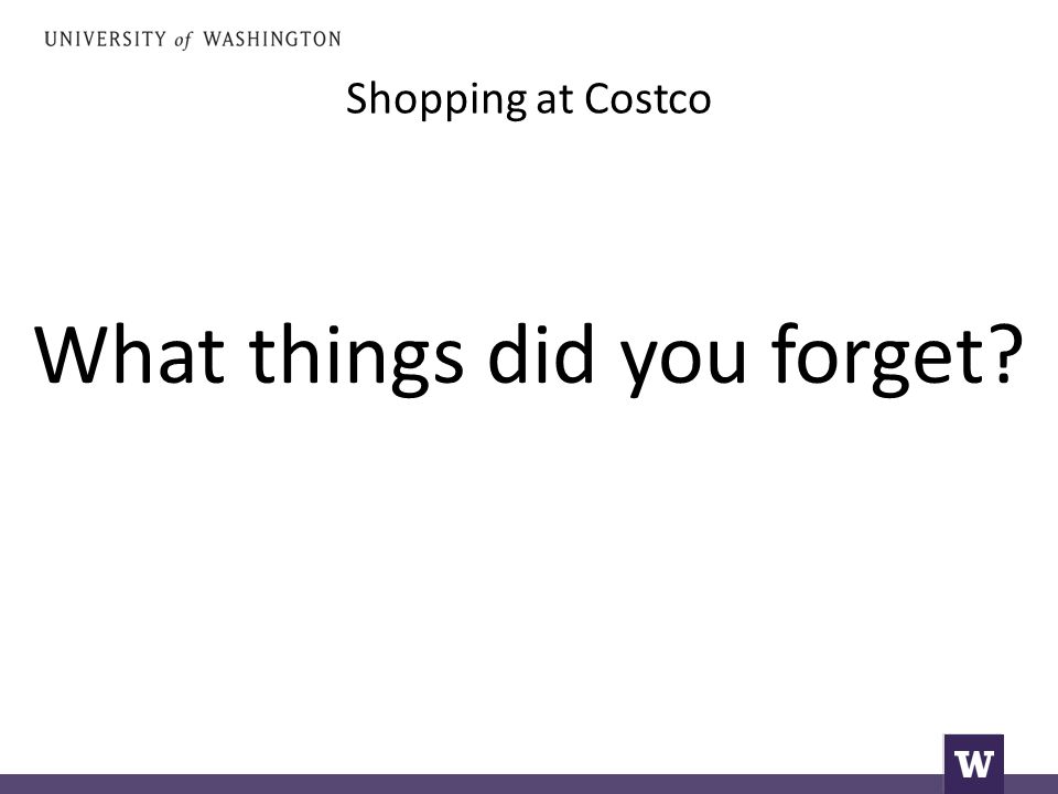 Shopping at Costco What things did you forget
