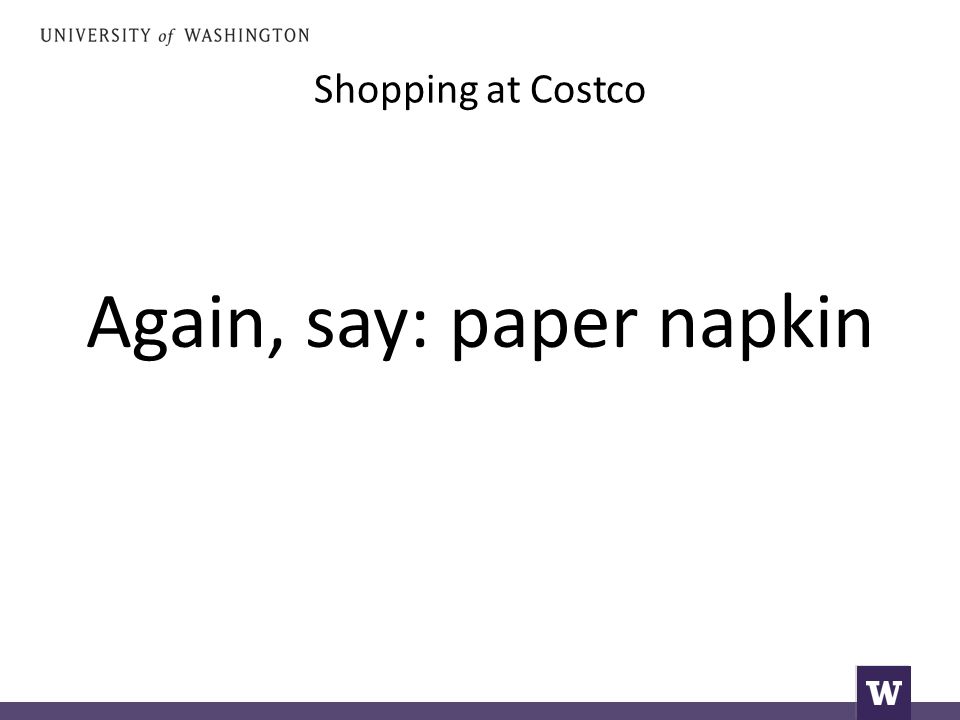 Shopping at Costco Again, say: paper napkin