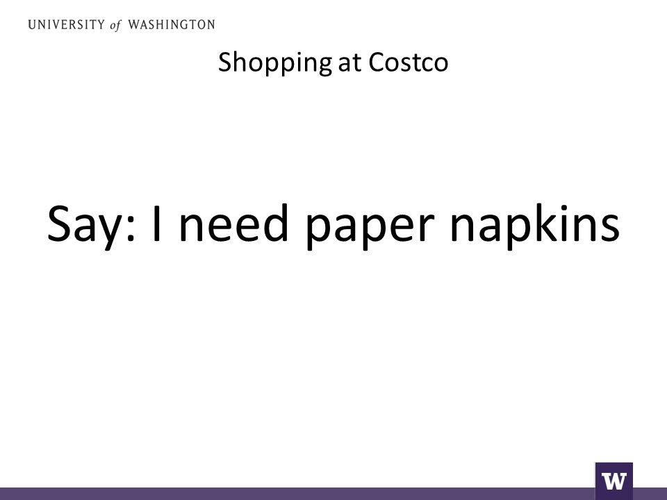 Shopping at Costco Say: I need paper napkins