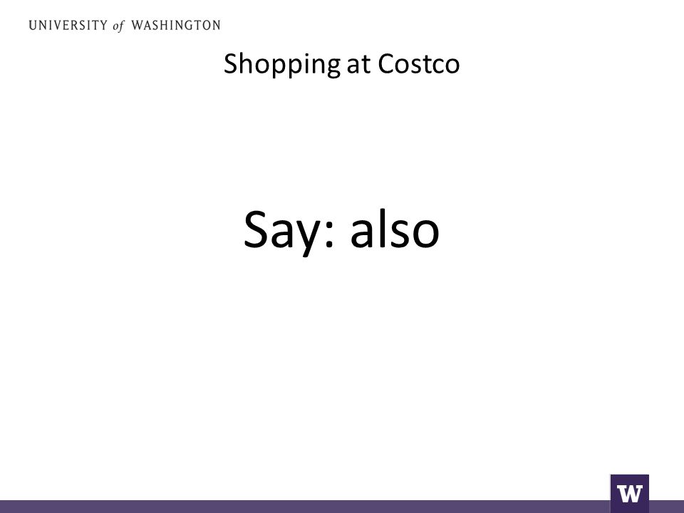 Shopping at Costco Say: also