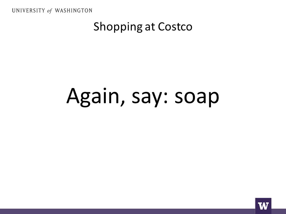 Shopping at Costco Again, say: soap