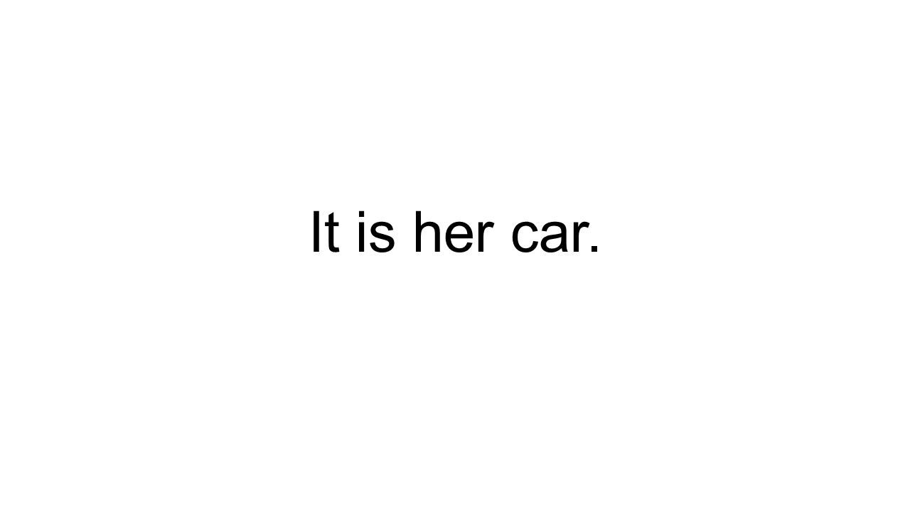 It is her car.