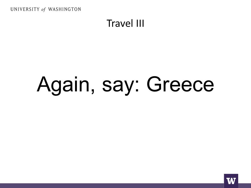 Travel III Again, say: Greece