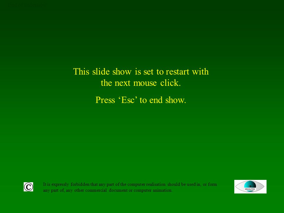 End of slideshow It is expressly forbidden that any part of the computer realisation should be used in, or form any part of, any other commercial document or computer animation.