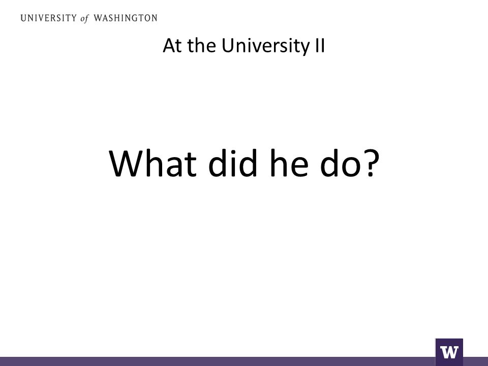 At the University II What did he do