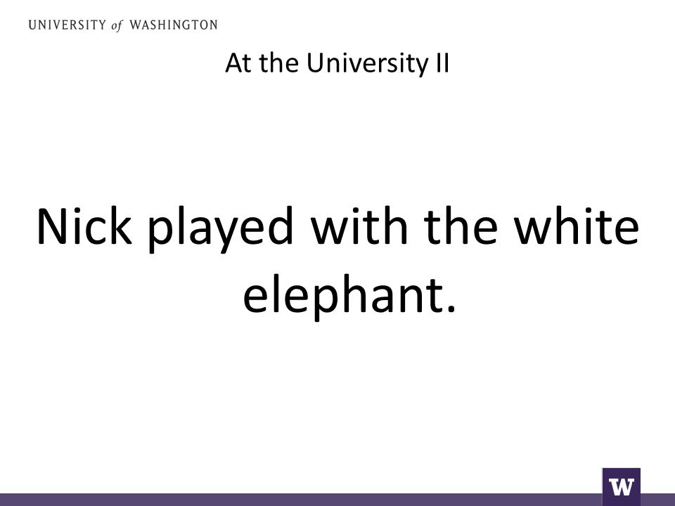 At the University II Nick played with the white elephant.